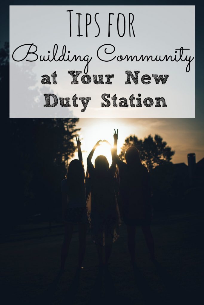 tips for how to build community at your new duty station. Moving somewhere new is SO hard, but these tips make finding authentic friends a little bit easier. 