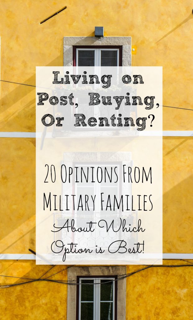 Living on Post, Buying, or Renting? Which option is best? 20 military families weigh in with what works best for their families.