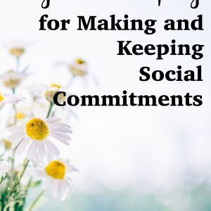My Philosophy for Making & Keeping Social Commitments